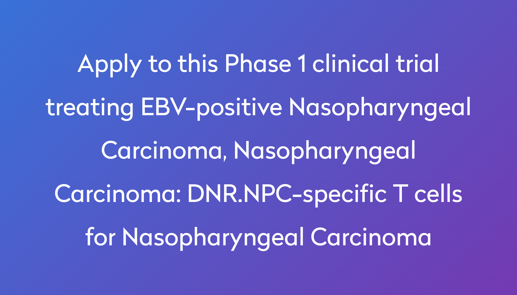 dnr-npc-specific-t-cells-for-nasopharyngeal-carcinoma-clinical-trial-2023-power